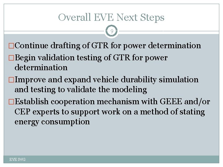 Overall EVE Next Steps 9 �Continue drafting of GTR for power determination �Begin validation
