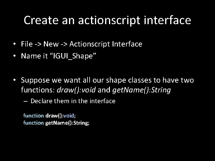 Create an actionscript interface • File -> New -> Actionscript Interface • Name it