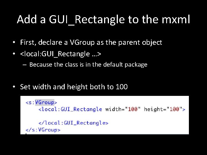 Add a GUI_Rectangle to the mxml • First, declare a VGroup as the parent