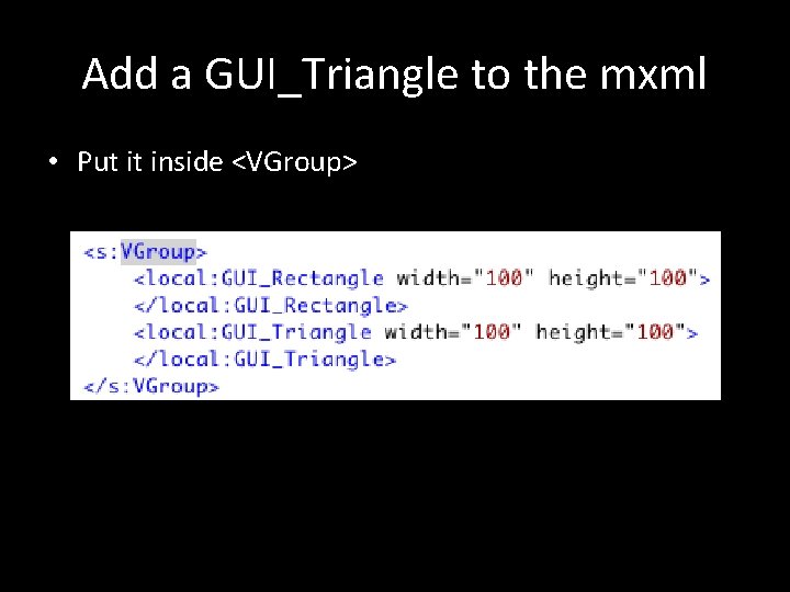 Add a GUI_Triangle to the mxml • Put it inside <VGroup> 