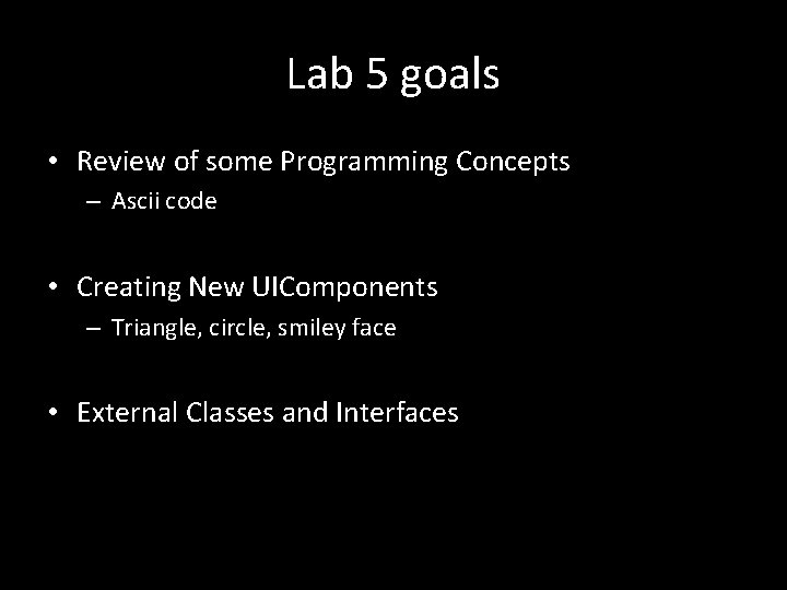 Lab 5 goals • Review of some Programming Concepts – Ascii code • Creating