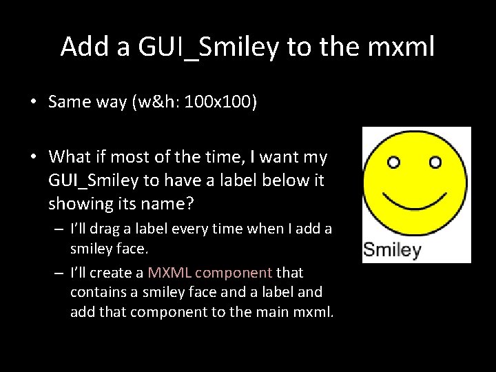 Add a GUI_Smiley to the mxml • Same way (w&h: 100 x 100) •