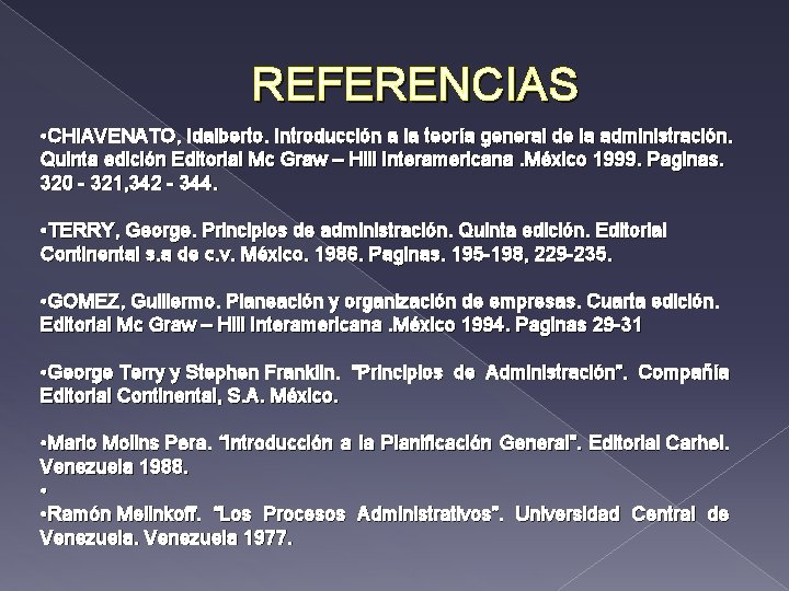 REFERENCIAS • CHIAVENATO, Idalberto. Introducción a la teoría general de la administración. Quinta edición