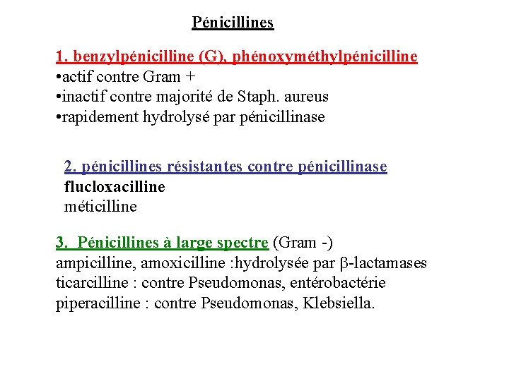Pénicillines 1. benzylpénicilline (G), phénoxyméthylpénicilline • actif contre Gram + • inactif contre majorité