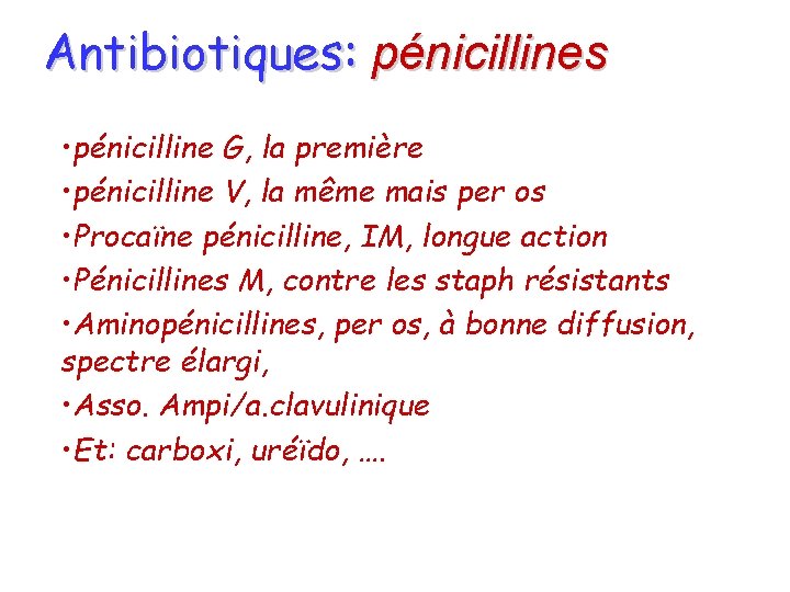 Antibiotiques: pénicillines • pénicilline G, la première • pénicilline V, la même mais per