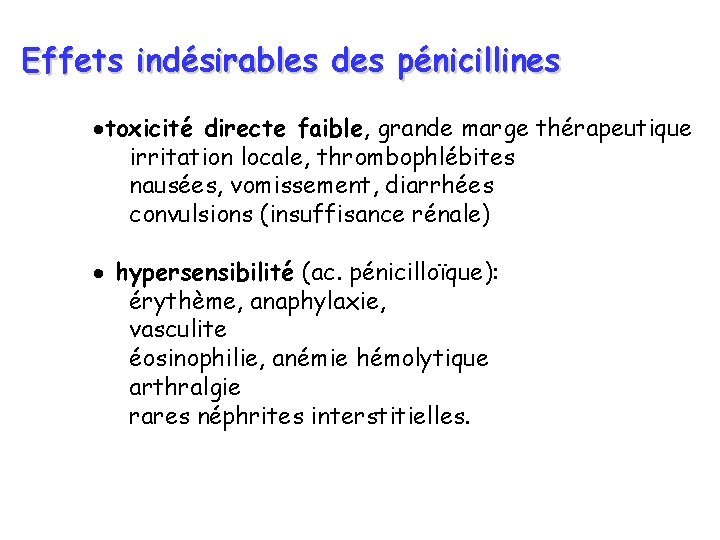 Effets indésirables des pénicillines ·toxicité directe faible, grande marge thérapeutique irritation locale, thrombophlébites nausées,