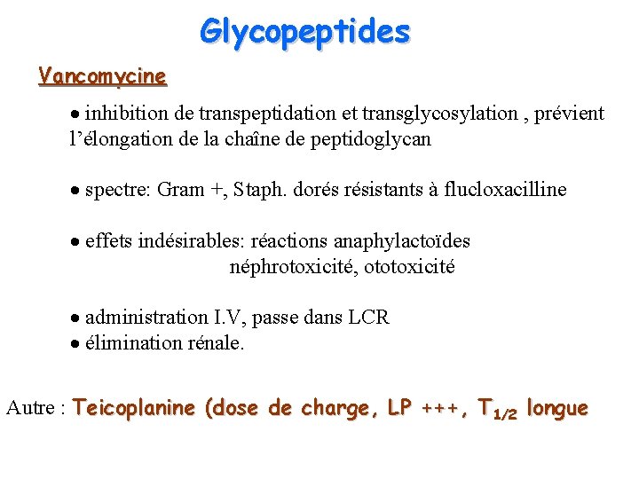 Glycopeptides Vancomycine · inhibition de transpeptidation et transglycosylation , prévient l’élongation de la chaîne