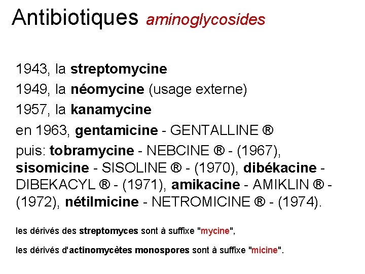 Antibiotiques aminoglycosides 1943, la streptomycine 1949, la néomycine (usage externe) 1957, la kanamycine en