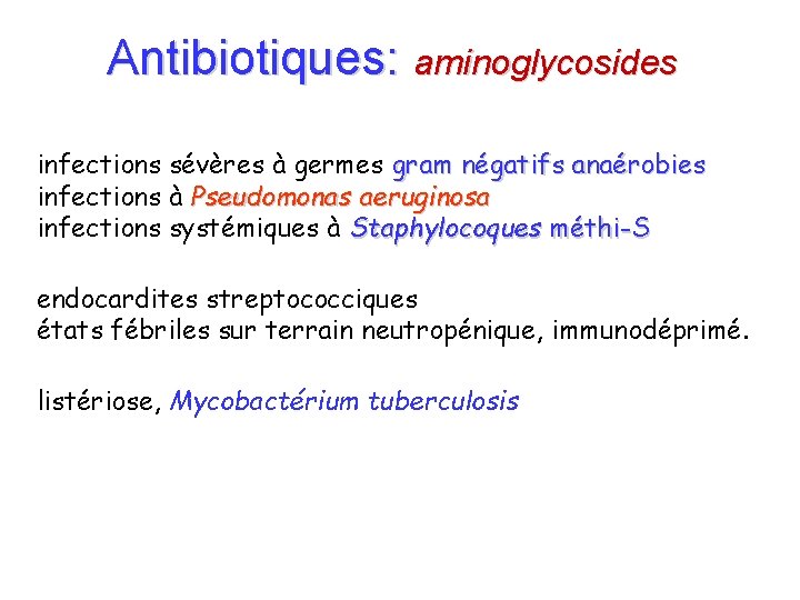 Antibiotiques: aminoglycosides infections sévères à germes gram négatifs anaérobies infections à Pseudomonas aeruginosa infections