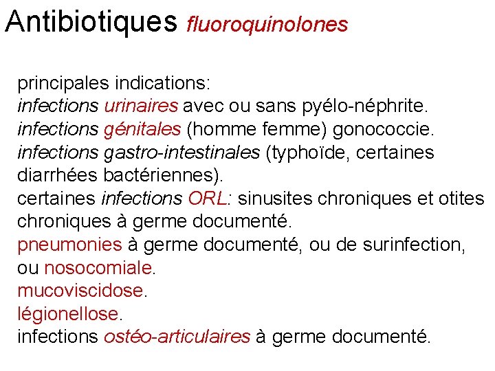 Antibiotiques fluoroquinolones principales indications: infections urinaires avec ou sans pyélo-néphrite. infections génitales (homme femme)