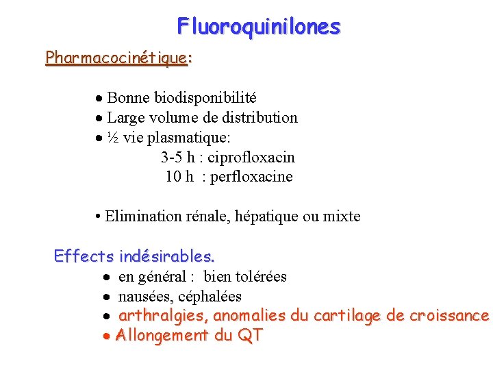 Fluoroquinilones Pharmacocinétique: · Bonne biodisponibilité · Large volume de distribution · ½ vie plasmatique: