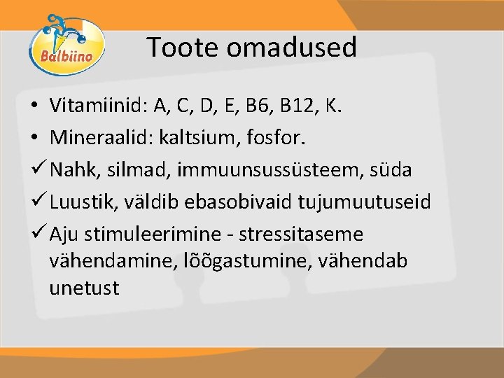 Toote omadused • Vitamiinid: A, C, D, E, B 6, B 12, K. •