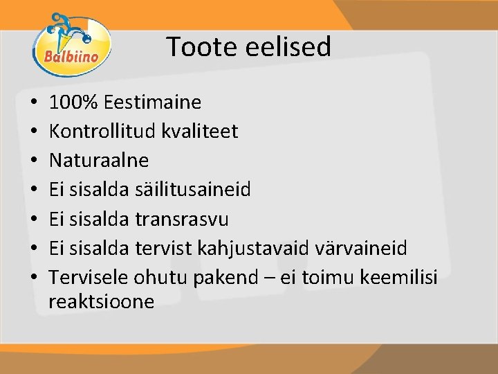 Toote eelised • • 100% Eestimaine Kontrollitud kvaliteet Naturaalne Ei sisalda säilitusaineid Ei sisalda