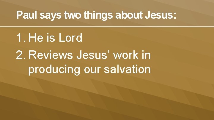 Paul says two things about Jesus: 1. He is Lord 2. Reviews Jesus’ work