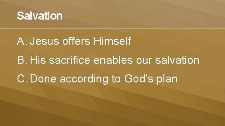 Salvation A. Jesus offers Himself B. His sacrifice enables our salvation C. Done according