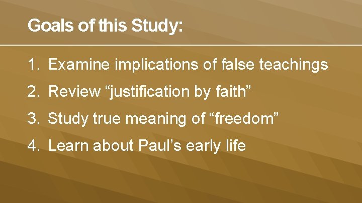 Goals of this Study: 1. Examine implications of false teachings 2. Review “justification by