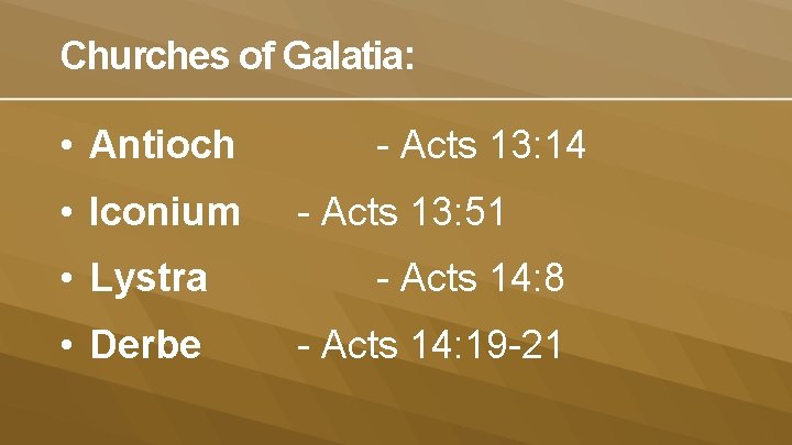 Churches of Galatia: • Antioch • Iconium - Acts 13: 14 - Acts 13: