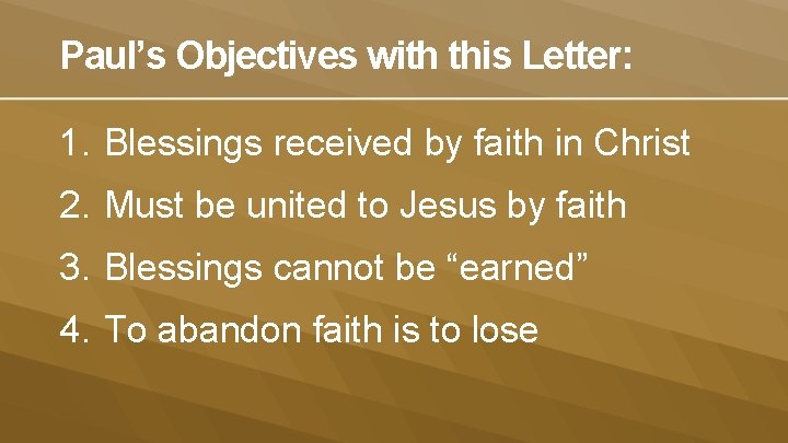 Paul’s Objectives with this Letter: 1. Blessings received by faith in Christ 2. Must