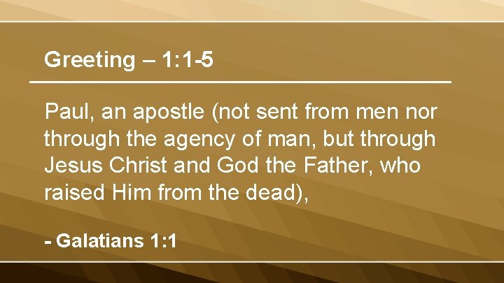 Greeting – 1: 1 -5 Paul, an apostle (not sent from men nor through