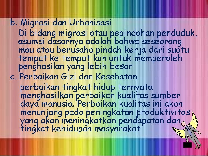 b. Migrasi dan Urbanisasi Di bidang migrasi atau pepindahan penduduk, asumsi dasarnya adalah bahwa