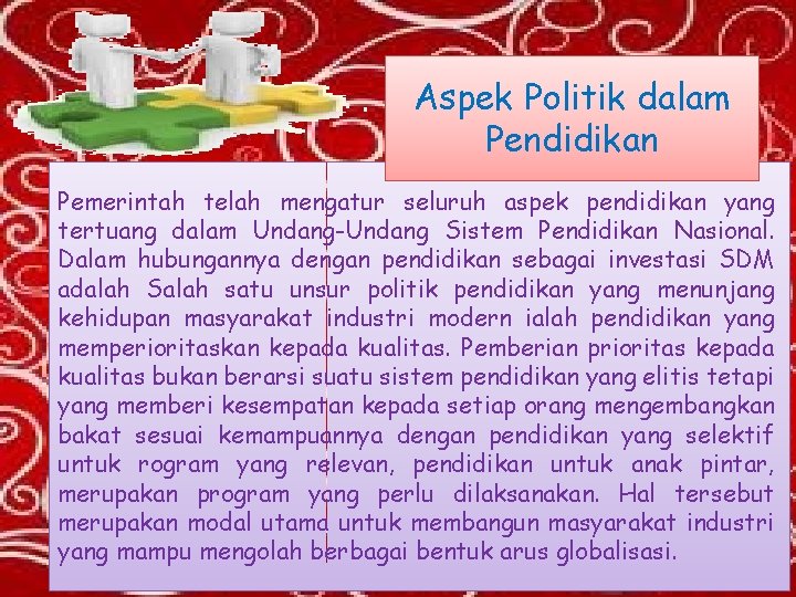 Aspek Politik dalam Pendidikan Pemerintah telah mengatur seluruh aspek pendidikan yang tertuang dalam Undang-Undang