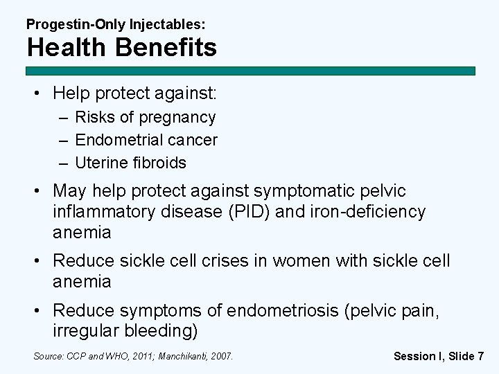 Progestin-Only Injectables: Health Benefits • Help protect against: – Risks of pregnancy – Endometrial