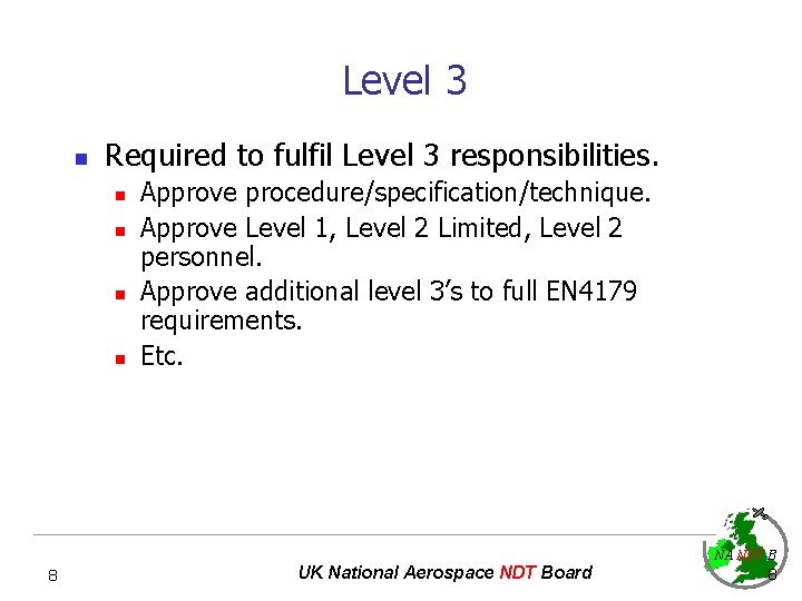 Level 3 n Required to fulfil Level 3 responsibilities. n n Approve procedure/specification/technique. Approve