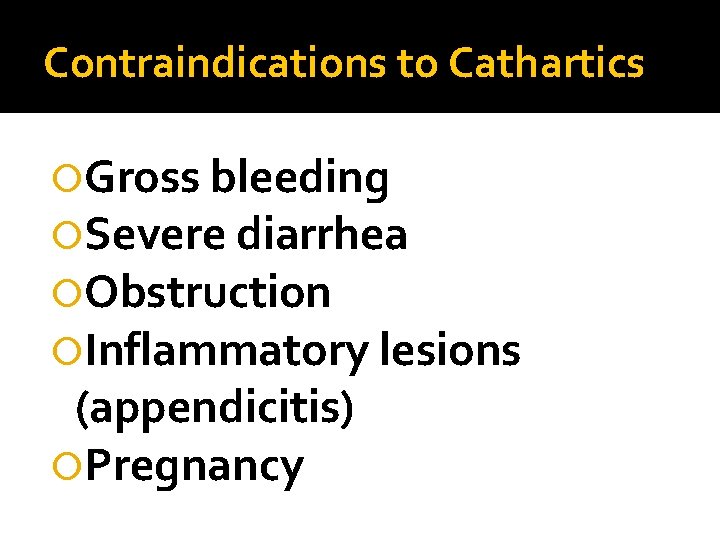 Contraindications to Cathartics Gross bleeding Severe diarrhea Obstruction Inflammatory lesions (appendicitis) Pregnancy 