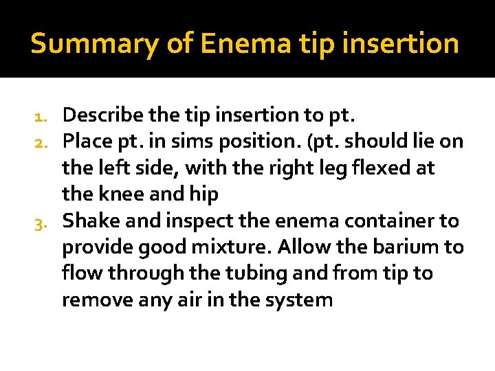 Summary of Enema tip insertion Describe the tip insertion to pt. Place pt. in