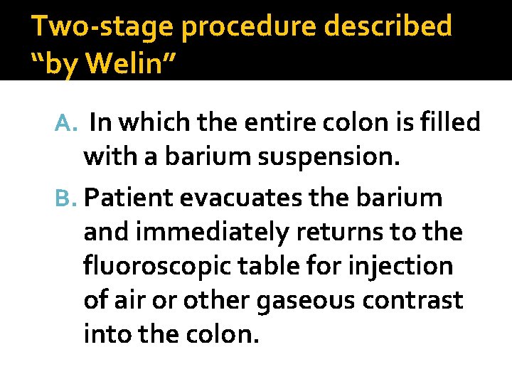 Two-stage procedure described “by Welin” A. In which the entire colon is filled with