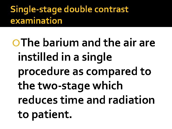Single-stage double contrast examination The barium and the air are instilled in a single
