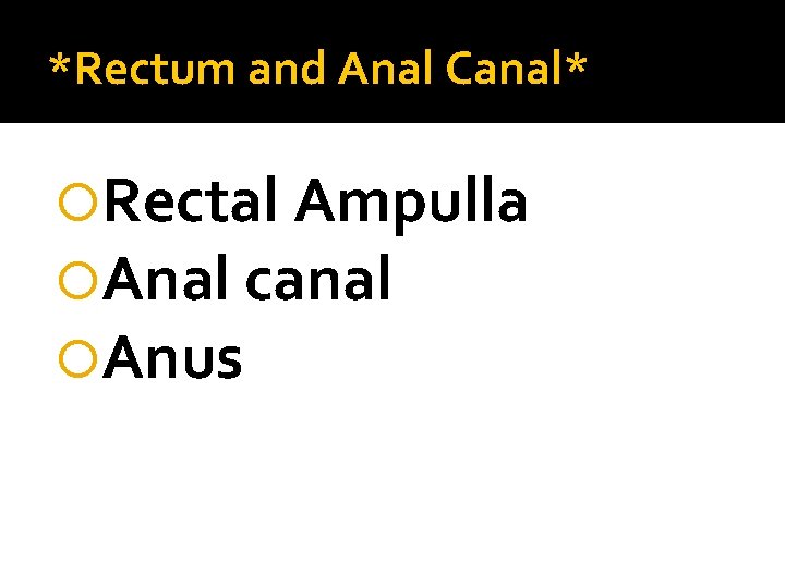 *Rectum and Anal Canal* Rectal Ampulla Anal canal Anus 