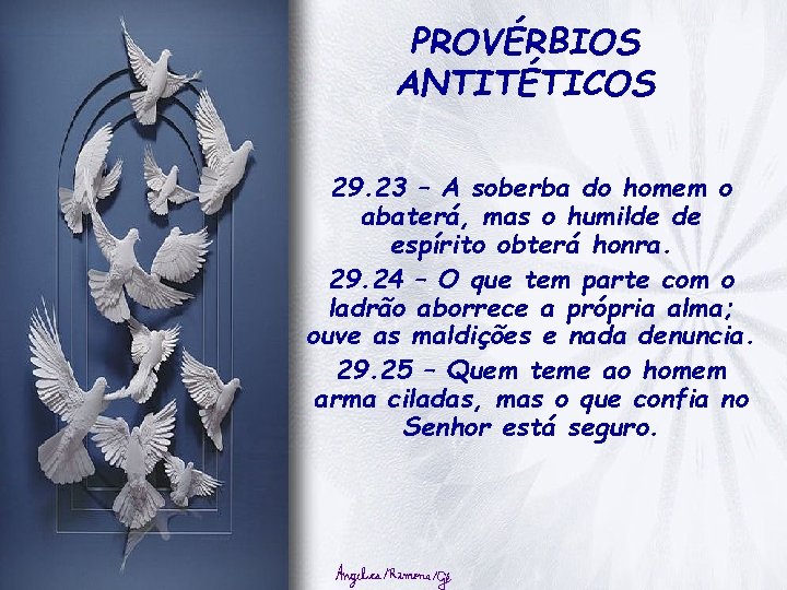 PROVÉRBIOS ANTITÉTICOS 29. 23 – A soberba do homem o abaterá, mas o humilde