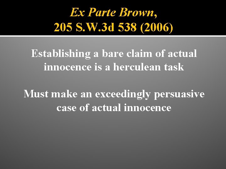 Ex Parte Brown, 205 S. W. 3 d 538 (2006) Establishing a bare claim