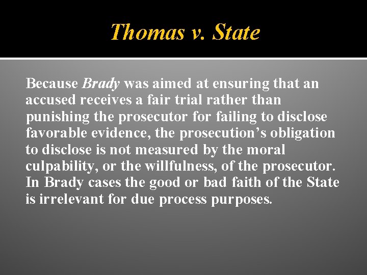 Thomas v. State Because Brady was aimed at ensuring that an accused receives a