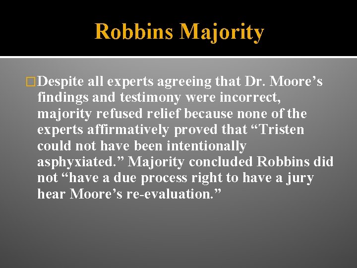 Robbins Majority �Despite all experts agreeing that Dr. Moore’s findings and testimony were incorrect,