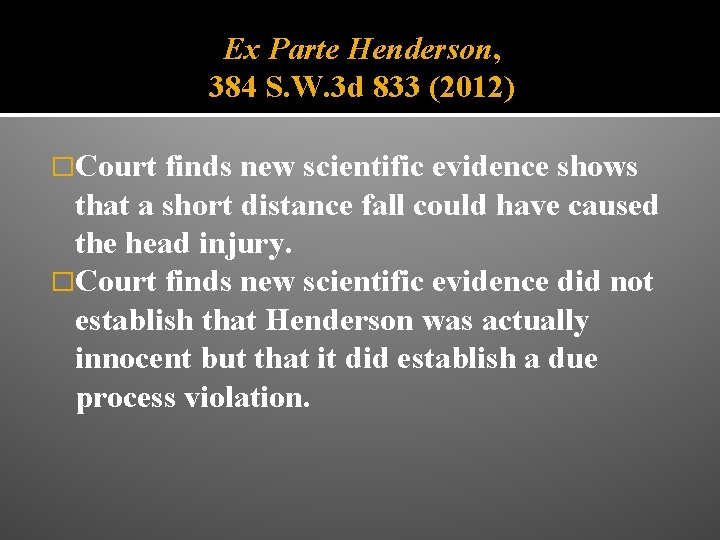 Ex Parte Henderson, 384 S. W. 3 d 833 (2012) �Court finds new scientific