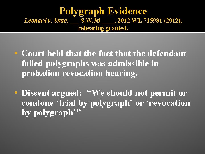 Polygraph Evidence Leonard v. State, ___ S. W. 3 d ____, 2012 WL 715981