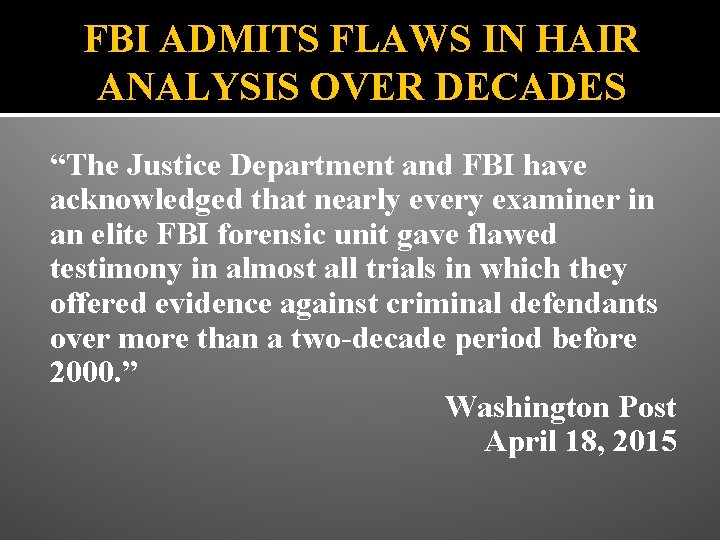 FBI ADMITS FLAWS IN HAIR ANALYSIS OVER DECADES “The Justice Department and FBI have
