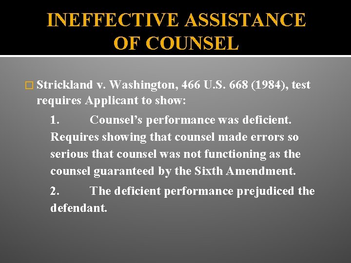 INEFFECTIVE ASSISTANCE OF COUNSEL � Strickland v. Washington, 466 U. S. 668 (1984), test