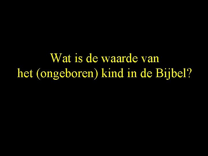 Wat is de waarde van het (ongeboren) kind in de Bijbel? 