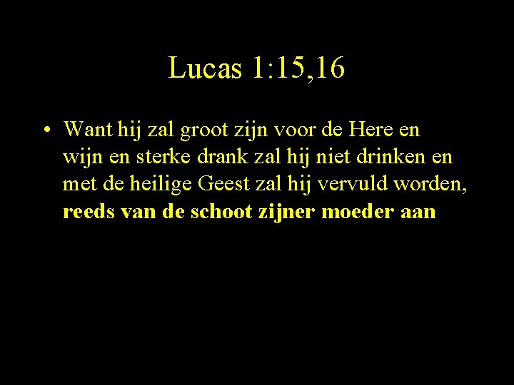 Lucas 1: 15, 16 • Want hij zal groot zijn voor de Here en