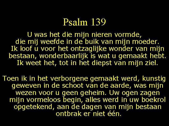 Psalm 139 U was het die mijn nieren vormde, die mij weefde in de