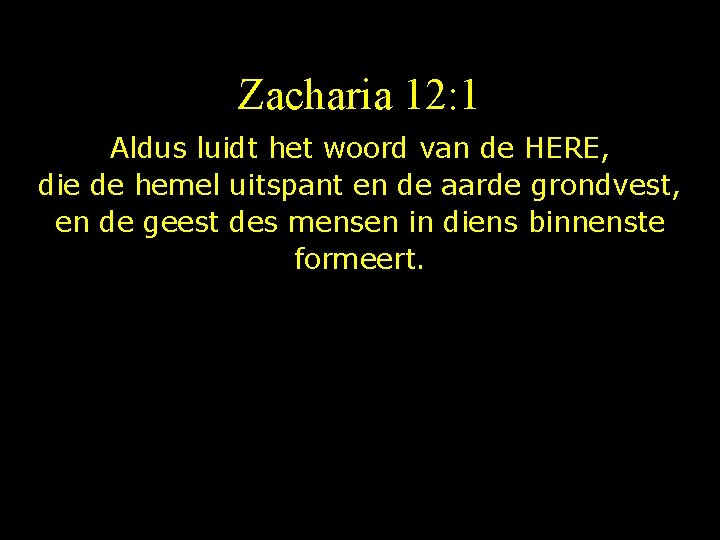 Zacharia 12: 1 Aldus luidt het woord van de HERE, die de hemel uitspant