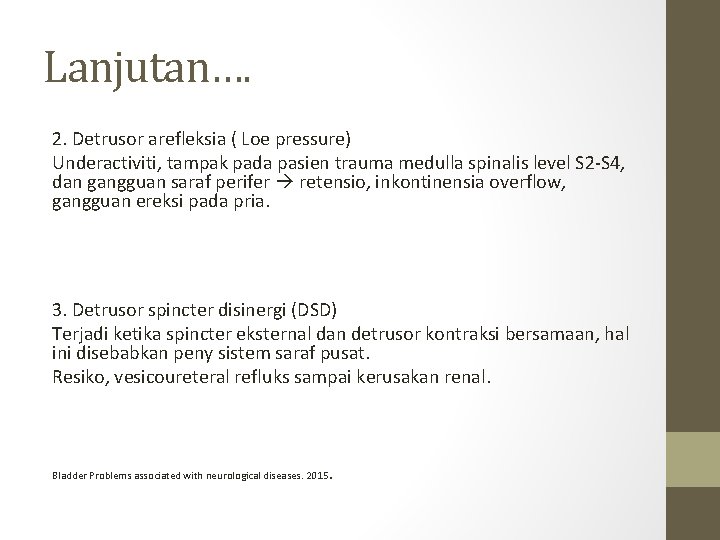 Lanjutan…. 2. Detrusor arefleksia ( Loe pressure) Underactiviti, tampak pada pasien trauma medulla spinalis