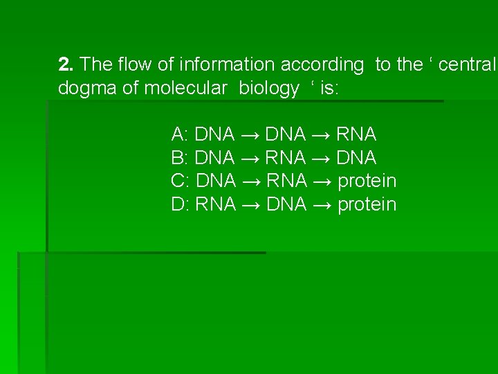 2. The flow of information according to the ‘ central dogma of molecular biology