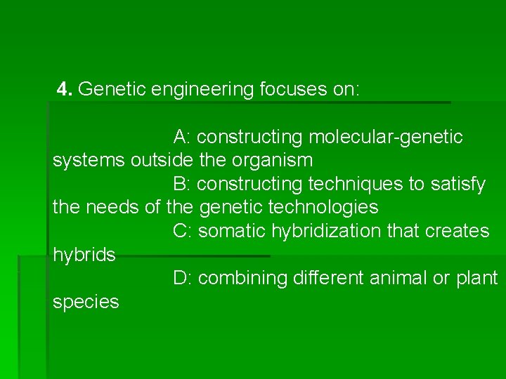 4. Genetic engineering focuses on: A: constructing molecular-genetic systems outside the organism B: constructing