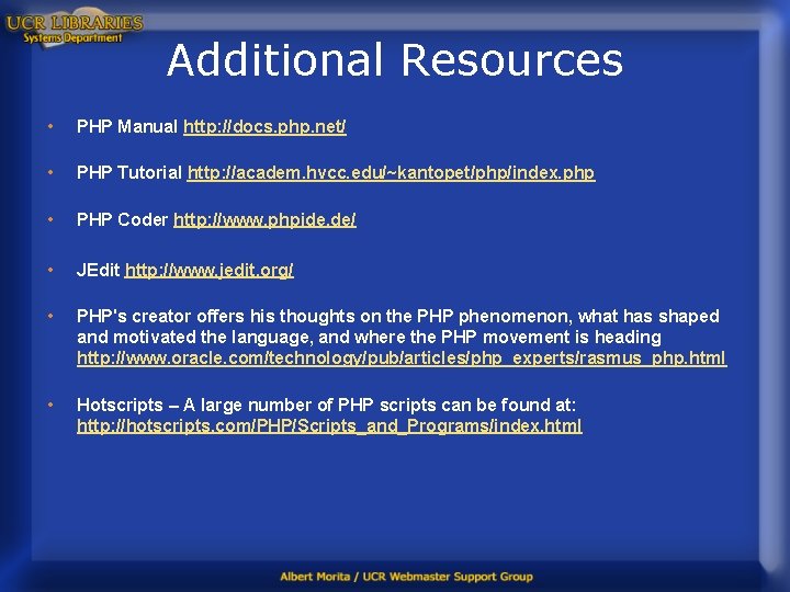 Additional Resources • PHP Manual http: //docs. php. net/ • PHP Tutorial http: //academ.