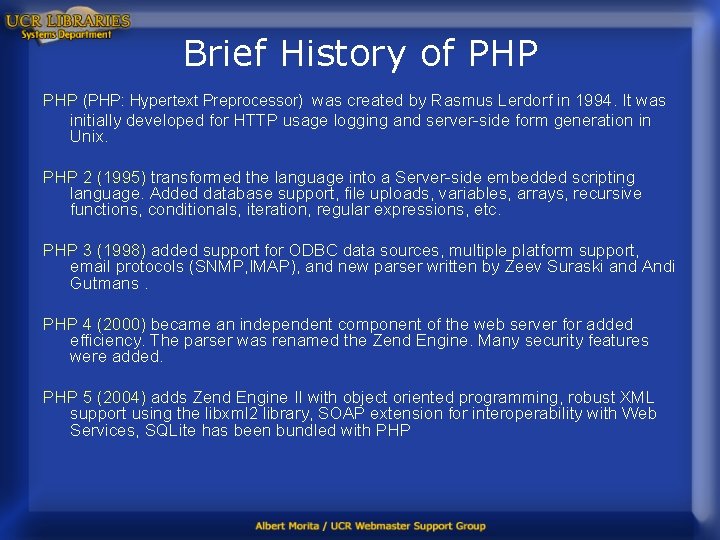 Brief History of PHP (PHP: Hypertext Preprocessor) was created by Rasmus Lerdorf in 1994.