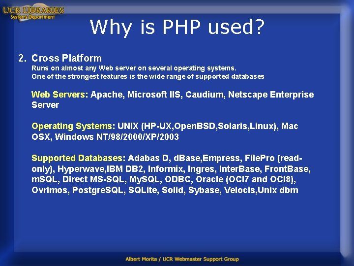 Why is PHP used? 2. Cross Platform Runs on almost any Web server on